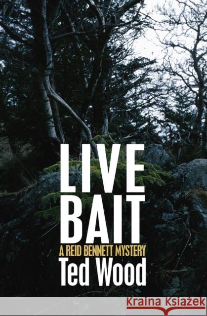 Live Bait: A Reid Bennett Mystery Ted Wood 9781497642041 Open Road Media Mystery & Thri