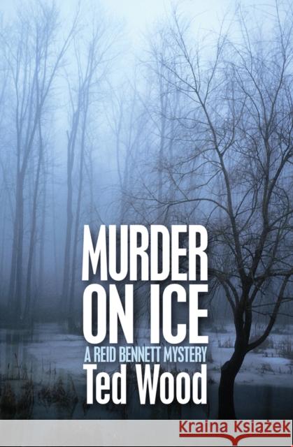 Murder on Ice: A Reid Bennett Mystery Ted Wood 9781497642058 Open Road Media Mystery & Thri