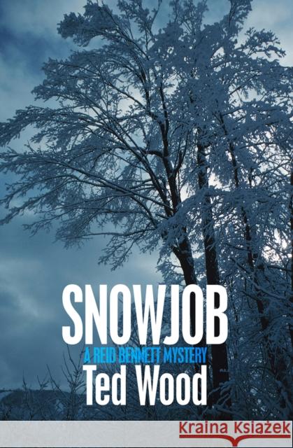 Snowjob: A Reid Bennett Mystery Ted Wood 9781497642065 Open Road Media Mystery & Thri