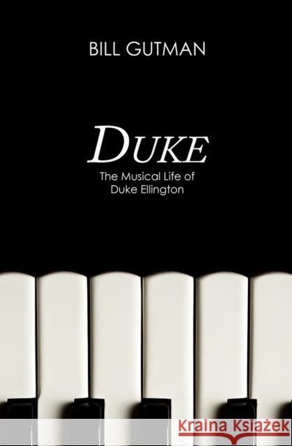 Duke: The Musical Life of Duke Ellington Gutman, Bill 9781497643635 Open Road Media