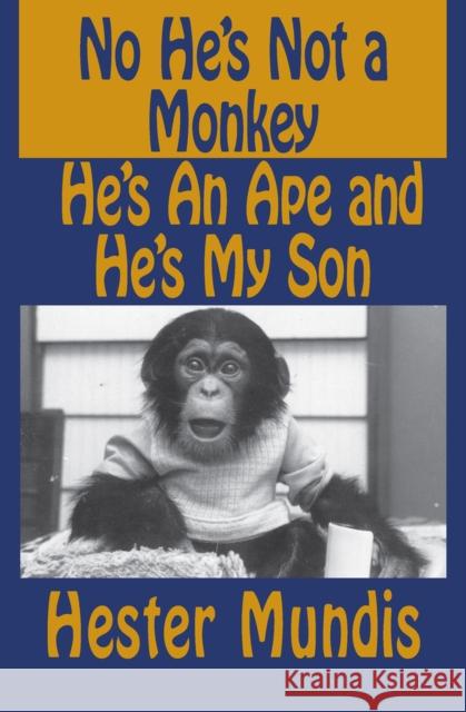 No He's Not a Monkey, He's an Ape and He's My Son Hester Mundis 9781497645011