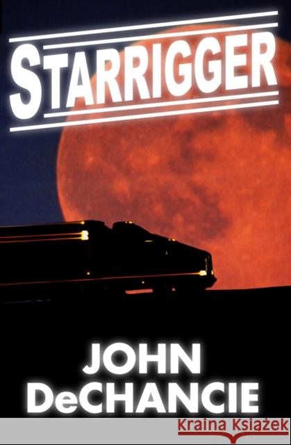 Starrigger John DeChancie 9781497648715 Open Road Media Science & Fantasy