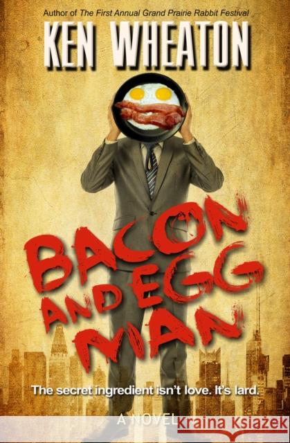 Bacon and Egg Man Ken Wheaton   9781497660977 Open Road Media
