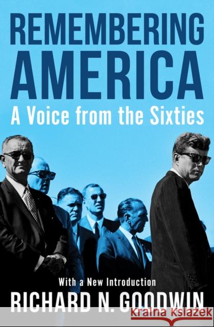 Remembering America: A Voice from the Sixties Richard N. Goodwin 9781497676572 Open Road Media