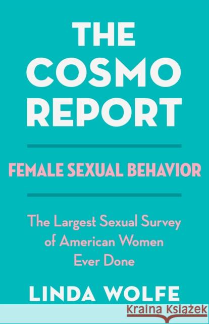 The Cosmo Report: Female Sexual Behavior Linda Wolfe 9781497681040 Open Road Distribution