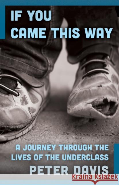 If You Came This Way: A Journey Through the Lives of the Underclass  9781497682320 Open Road Distribution