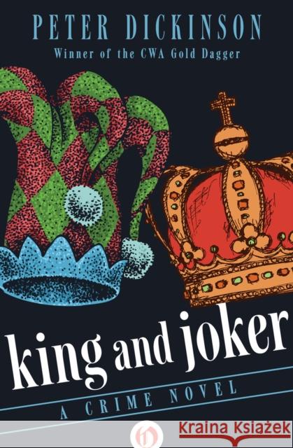 King and Joker: A Crime Novel Peter Dickinson 9781497684416 Open Road Media Mystery & Thri