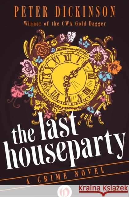 The Last Houseparty: A Crime Novel Peter Dickinson 9781497684478 Open Road Media Mystery & Thri