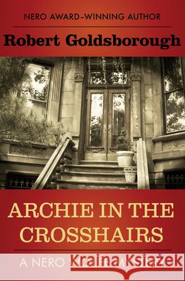 Archie in the Crosshairs Robert Goldsborough 9781497690417 Mysteriouspress.Com/Open Road