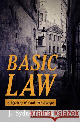 Basic Law: A Mystery of Cold War Europe J. Sydney Jones 9781497690479