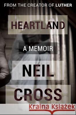 Heartland: A Memoir Neil Cross 9781497692787 Open Road Media