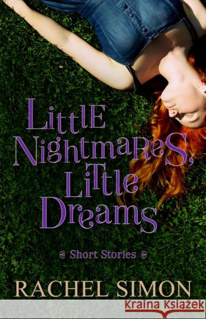 Little Nightmares, Little Dreams: Short Stories Rachel Simon 9781497693753