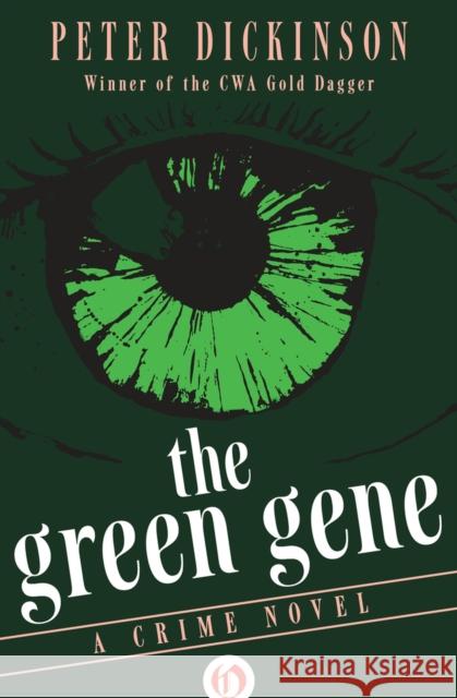 The Green Gene: A Crime Novel Peter Dickinson 9781497697652 Open Road Media Mystery & Thri