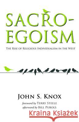 Sacro-Egoism John S. Knox Bill Pubols Terry Steele 9781498200080