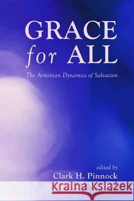 Grace for All Clark H. Pinnock John D. Wagner 9781498200127 Resource Publications (CA)