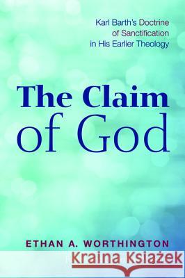 The Claim of God Ethan a. Worthington John Webster 9781498200288 Pickwick Publications