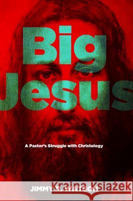 Big Jesus Jimmy R. Watson 9781498200486 Wipf & Stock Publishers