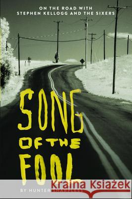 Song of the Fool: On the Road with Stephen Kellogg and the Sixers Sharpless, Hunter 9781498200721 Resource Publications (CA)