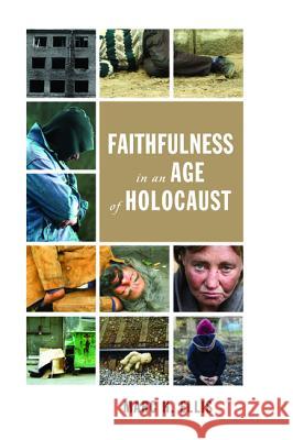 Faithfulness in an Age of Holocaust Marc H. Ellis 9781498200813 Wipf & Stock Publishers