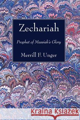 Zechariah Merrill F. Unger 9781498200936 Wipf & Stock Publishers