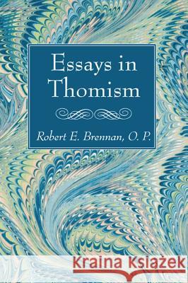 Essays in Thomism Robert E. Brennan 9781498200943 Wipf & Stock Publishers