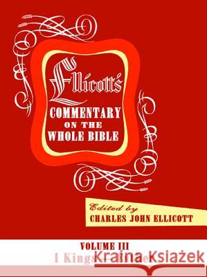 Ellicott's Commentary on the Whole Bible Volume III Charles J. Ellicott 9781498201384