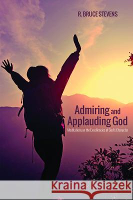 Admiring and Applauding God R. Bruce Stevens Darrell Bustin 9781498201445