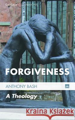 Forgiveness Anthony Bash 9781498201483 Cascade Books