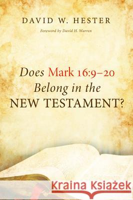 Does Mark 16: 9-20 Belong in the New Testament? David W. Hester David H. Warren 9781498201582