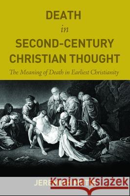 Death in Second-Century Christian Thought Jeremiah Mutie 9781498201643 Pickwick Publications