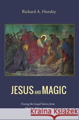 Jesus and Magic Richard a. Horsley 9781498201728 Cascade Books