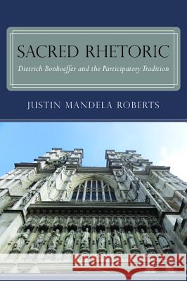 Sacred Rhetoric Justin Mandela Roberts 9781498201841