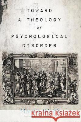 Toward a Theology of Psychological Disorder Marcia Webb John Swinton 9781498202114 Cascade Books