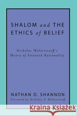 Shalom and the Ethics of Belief Nathan D Shannon Nicholas P Wolterstorff  9781498202244 Pickwick Publications