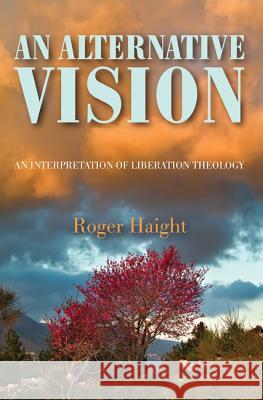 An Alternative Vision Roger Haight 9781498202312 Wipf & Stock Publishers