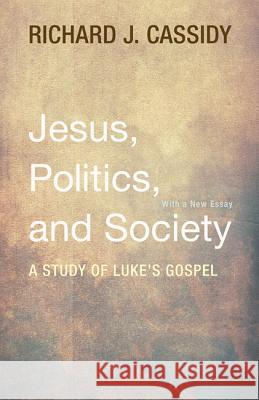 Jesus, Politics, and Society Richard J. Cassidy 9781498202329 Wipf & Stock Publishers