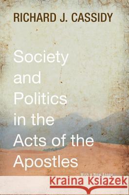 Society and Politics in the Acts of the Apostles Richard J. Cassidy 9781498202343 Wipf & Stock Publishers