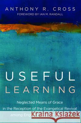 Useful Learning Anthony R. Cross Ian M. Randall 9781498202558 Pickwick Publications