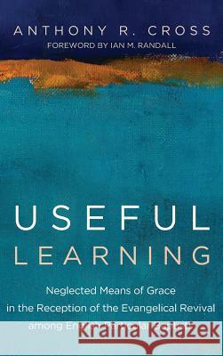 Useful Learning Anthony R Cross (McMaster Divinity College Canada), Ian M Randall 9781498202572 Pickwick Publications