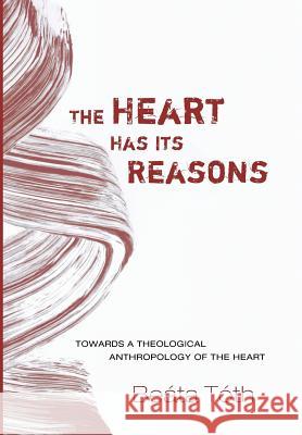 The Heart Has Its Reasons Beáta Tóth 9781498202664