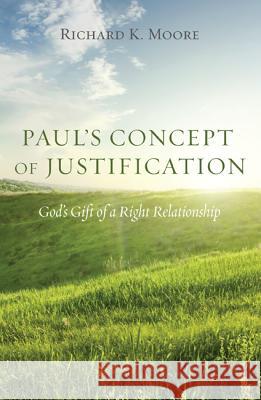 Paul's Concept of Justification Richard K. Moore 9781498202824 Wipf & Stock Publishers
