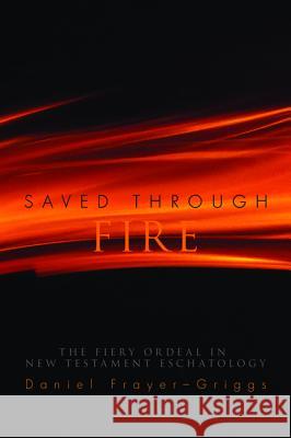 Saved Through Fire Daniel Frayer-Griggs William R Telford  9781498203258 Pickwick Publications