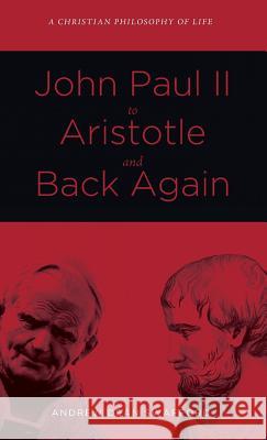 John Paul II to Aristotle and Back Again Andrew Dean Swafford 9781498203562