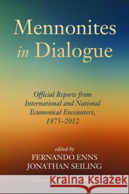 Mennonites in Dialogue Fernando Enns Jonathan Seiling Cesar Garcia 9781498203630 Pickwick Publications