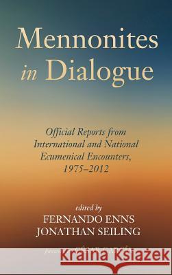 Mennonites in Dialogue César García, Fernando Enns, Jonathan Seiling 9781498203654 Pickwick Publications