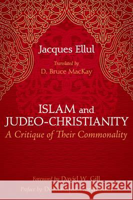 Islam and Judeo-Christianity Jacques Ellul D. Bruce MacKay David W. Gill 9781498204101 Cascade Books