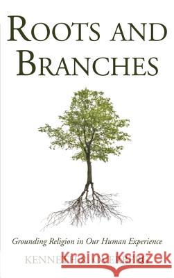 Roots & Branches: Grounding Religion in Our Human Experience Overberg, Kenneth R. 9781498204606 Wipf & Stock Publishers