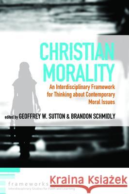 Christian Morality Geoffrey W Sutton Brandon Schmidly  9781498204767