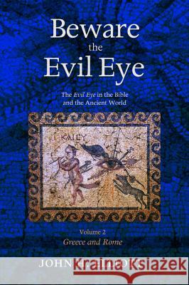 Beware the Evil Eye Volume 2 John H. Elliott 9781498204996