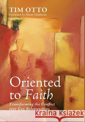 Oriented to Faith Tim Otto, Shane Claiborne 9781498205757 Cascade Books